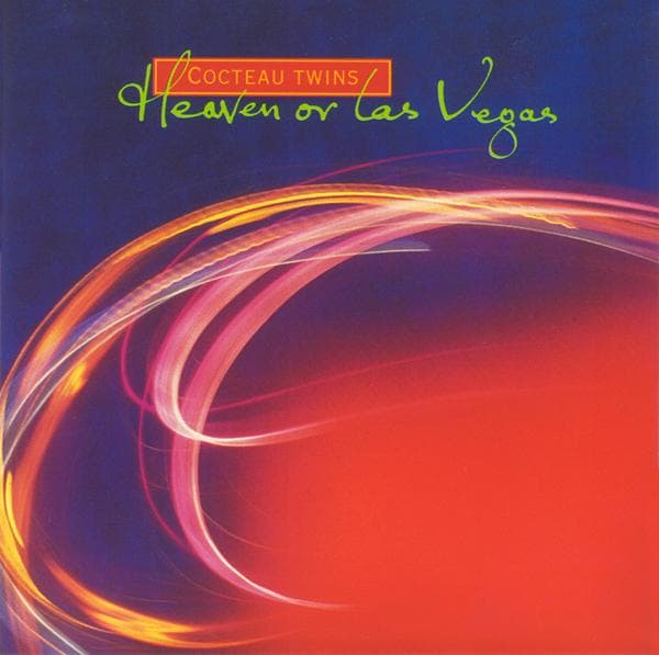 Heaven or Las Vegas by Cocteau Twins